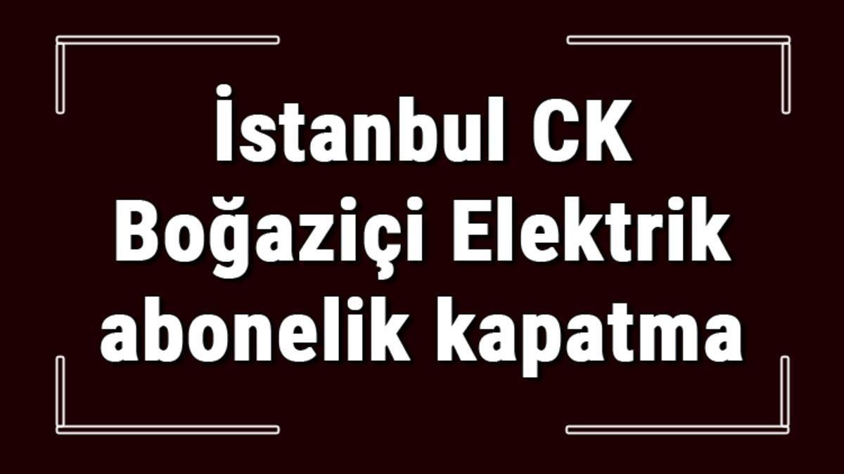 CK Boğaziçi Elektrik Abonelik İptali
