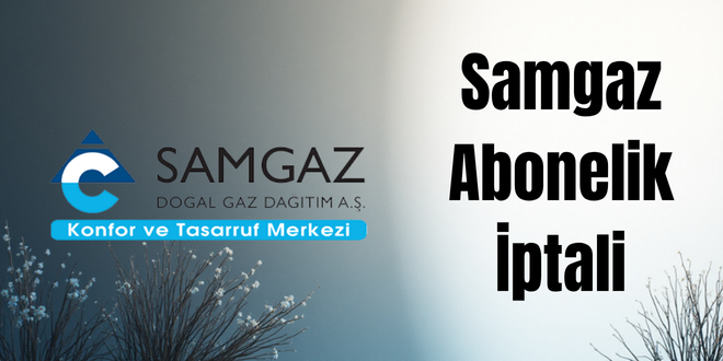 samgaz abonelik iptal